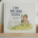 I Got You Some Kisses - Hard Cover-Book-Tiny Trader - Tiny Trader - Gold Coast Baby Shop